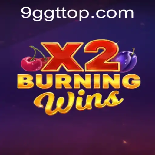 Exploring the Thrills of BurningWinsX2 and Unveiling 9GGT